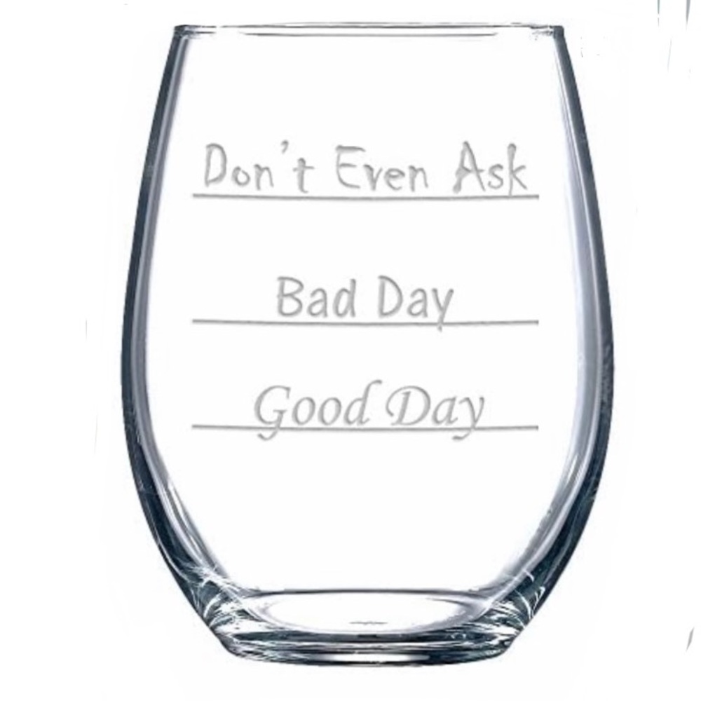 COPY - Wine Glass: Good Day.Bad Day.Don’t Even Ask.